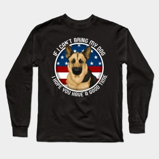 German Shepherd If I Can't Bring My Dog Long Sleeve T-Shirt